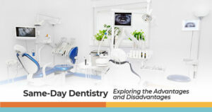 Same-day dentistry is changing they way we look at dental care.